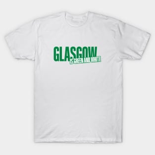 Glasgow is Green and White T-Shirt